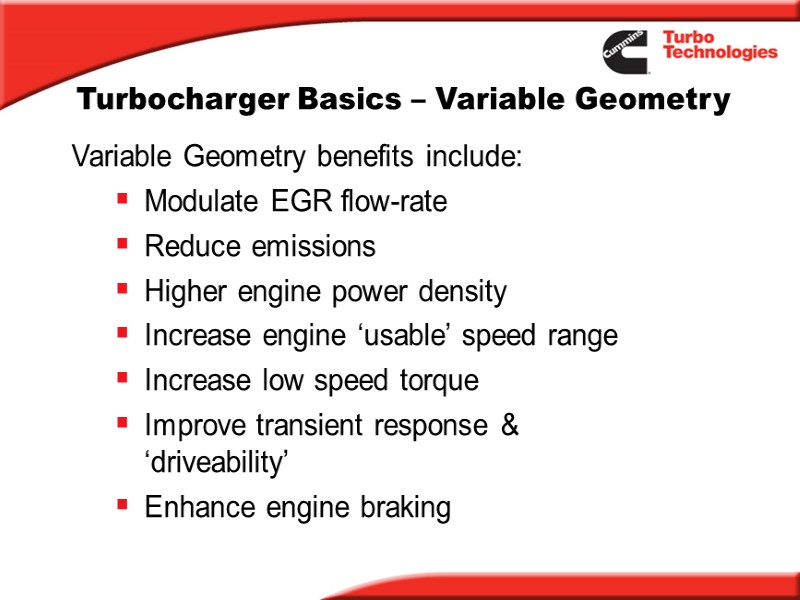 Variable Geometry benefits include: Modulate EGR flow-rate Reduce emissions Higher engine power density Increase